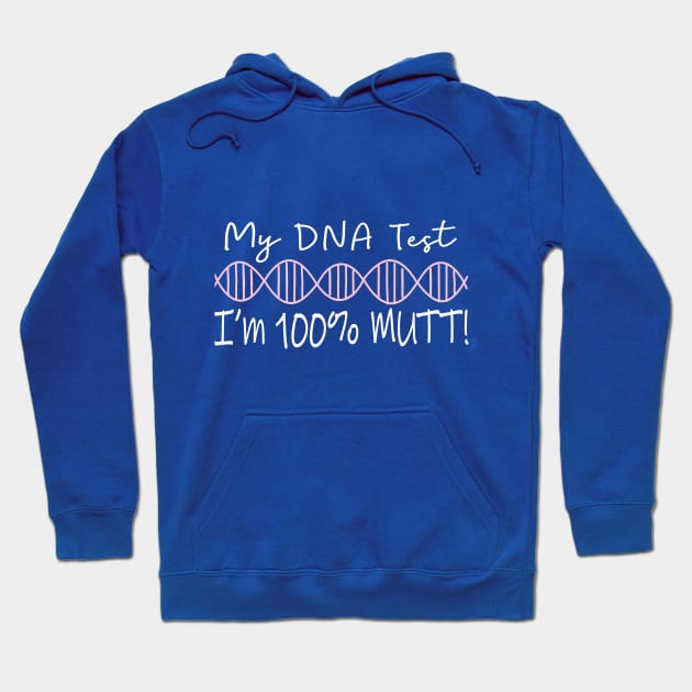 My DNA Test Says I'm 100% Mutt! Hoodie by AncestorStuff